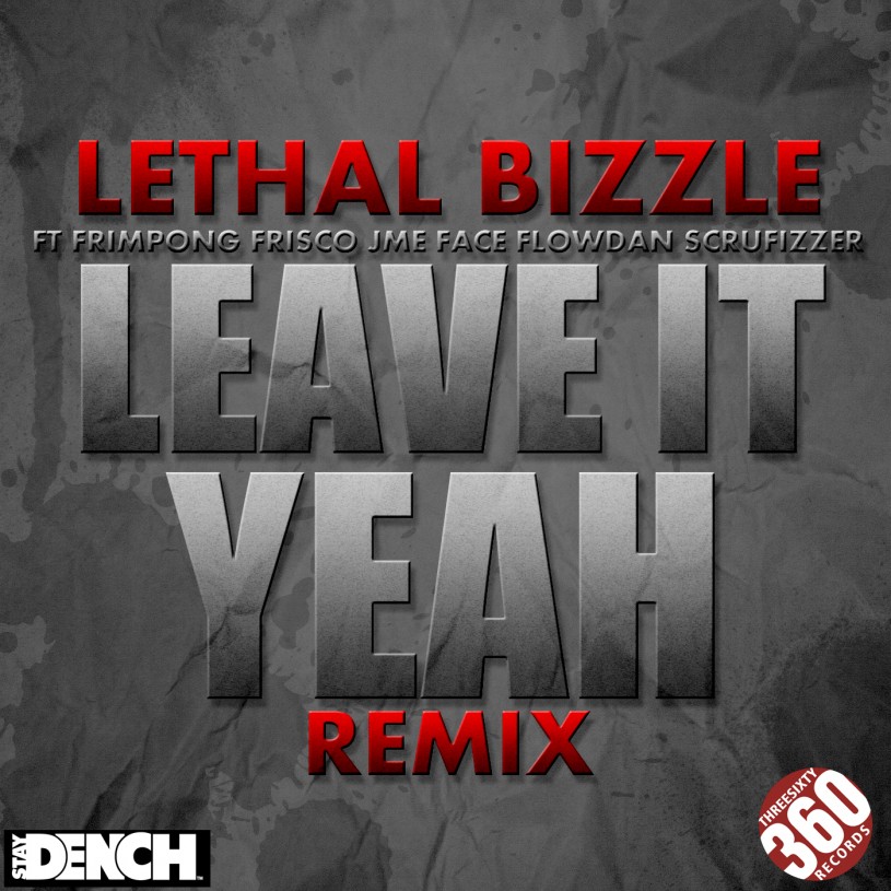 Lethal B - LEAVE IT YEAH (REMIX) - FT. Emmanuel Frimpong, Frisco, Scrufizzer, JME, 2Face and Flowdan
