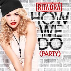 RITA ORA - HOW WE DO (PARTY) REMIXES - LAIDBACK LUKE/NOTORIOUS B.I.G)