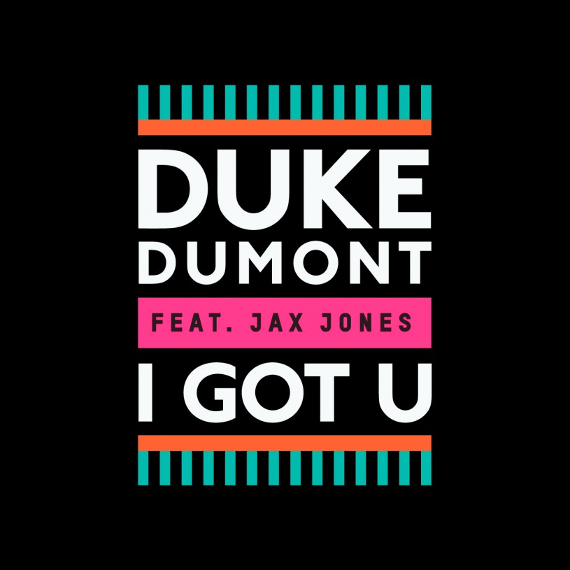 DUKE DUMONT -  "I GOT U" FEAT. JAX JONES