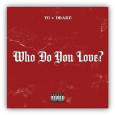 YG - 'Who Do You Love' (feat. Drake)‏